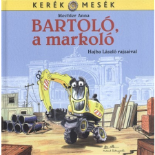 Manó Könyvek Bartoló, a markoló - Kerék mesék gyermek- és ifjúsági könyv