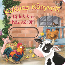 Manó Könyvek - Kukucs könyvek - Ki lakik a ház körül? gyermek- és ifjúsági könyv