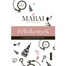 Márai Sándor MÁRAI SÁNDOR - FÉLTÉKENYEK - A GARRENEK MÛVE 2. irodalom