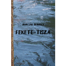 Marcsák Gergely MARCSÁK GERGELY - FEKETE-TISZA irodalom