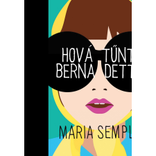 Maria Semple SEMPLE, MARIA HOVÁ TÛNTÉL, BERNADETTE- FÛZÖTT gyermek- és ifjúsági könyv