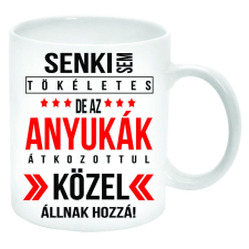 MariaKing Senki sem tökéletes, de az Anyukák ... Bögre (feliratozható) bögrék, csészék