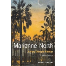 Marianne North: a Very Intrepid Painter. Second Edition. – Michelle Payne idegen nyelvű könyv