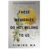 Mariner THESE MEMORIES DO NOT BELONG TO US | MA YIMING