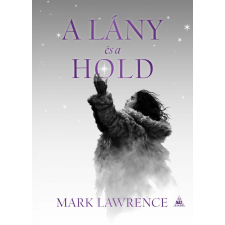 Mark Lawrence - A lány és a hold egyéb könyv