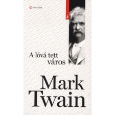 Mark Twain A LÓVÁ TETT VÁROS (KLASSZIK SOROZAT 3.) irodalom