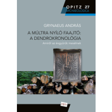 Martin Opitz Bt. A múltra nyíló faajtó: A dendrokronológia történelem