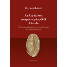 Martin Opitz Kiadó Az Árpád-kori veszprémi püspökök oklevelei történelem