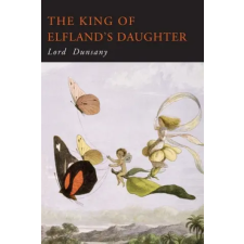 Martino Fine Books King of Elfland's Daughter – Dunsany Lord idegen nyelvű könyv