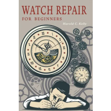 Martino Fine Books Watch Repair for Beginners | Harold C. Kelly egyéb könyv