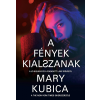 Mary Kubica KUBICA, MARY - A FÉNYEK KIALSZANAK