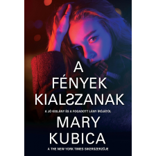 Mary Kubica KUBICA, MARY - A FÉNYEK KIALSZANAK irodalom