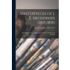  Masterpieces of J. L. E. Meissonier (1815-1891): Sixty Reproductions of Photographs From the Original Oil-paintings – Jean Louis Ernest Meissonier ()