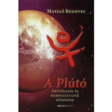 Matjaz Regovec A PLÚTÓ - ÁRNYÉKAINAK ÉS KOMPLEXUSAINAK MŰKÖDÉSE ezoterika
