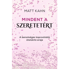 Matt Kahn Kahn Matt - Mindent a szeretetért - A bensőséges kapcsolódás átalakító ereje egyéb könyv