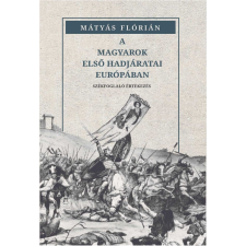 Mátyás Flórián Mátyás Flórián - A magyarok első hadjáratai Európában egyéb könyv