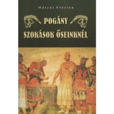 ﻿Mátyás Flórián Pogány szokások őseinknél (BK24-126190) vallás