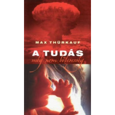 Max Thürkauf A TUDÁS MÉG NEM BÖLCSESSÉG irodalom