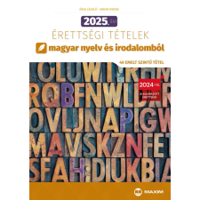 Maxim 2025. évi érettségi tételek magyar nyelv és irodalomból (40 emelt szintű tétel) tankönyv