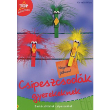 Maxim Csipeszcsodák gyerekeknek - Barkácsötletek csipeszekkel hobbi, szabadidő