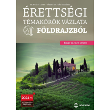 Maxim Érettségi témakörök vázlata földrajzból (közép- és emelt szinten) - 2024-től érvényes tankönyv