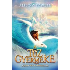 Maxim Kiadó A tűz gyermeke - Főnix és a Jégpalota gyermek- és ifjúsági könyv