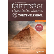 Maxim Kiadó - Emelt Szintű Történelem Érettségi Vázlat - 2024 tankönyv