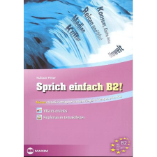 Maxim Kiadó Sprich einfach b2! /Német szóbeli érettségire és nyelvvizsgára (Goethe, TELC, ECL) tankönyv