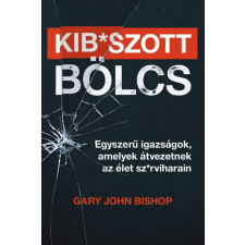 Maxim Kib*szott bölcs: Egyszerű igazságok, amelyek átvezetnek az élet sz*rviharain életmód, egészség