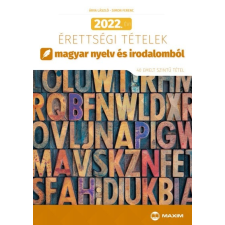 Maxim Könyvkiadó 2022. évi érettségi tételek magyar nyelv és irodalomból - 40 emelt szintű tétel* tankönyv