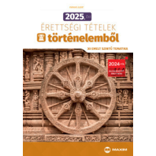 Maxim Könyvkiadó 2025. évi érettségi tételek történelemből (30 emelt szintű tematika) történelem