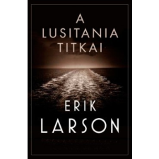 Maxim Könyvkiadó Erik Larson: A Lusitania titkai történelem