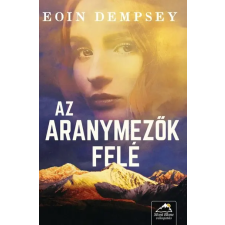 MAXIM KÖNYVKIADÓ KFT Az aranymezők felé - Eoin Dempsey (kötött áras) regény