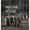 MCC–Nemzeti Emlékezet Bizottsága Magyar hősök - Elfeledett életutak a 20. századból - Czókos Gergely (szerk.), Kiss Réka (szerk.), Máthé Áron (szerk.), Szalai Zoltán (szerk.)
