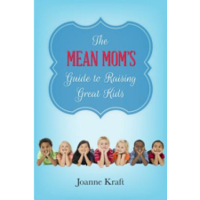  Mean Mom's Guide to Raising Great Kids – Joanne Kraft idegen nyelvű könyv