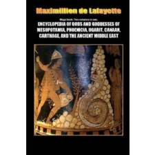 Mega Book: Encyclopedia of Gods and Goddesses of Mesopotamia Phoenicia, Ugarit, Canaan, Carthage, and the Ancient Middle East – Maximillien De Lafayette idegen nyelvű könyv