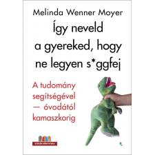 Melinda Wenner Moyer Így neveld a gyereked, hogy ne legyen s*ggfej (BK24-209758) életmód, egészség