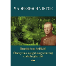  Menekülésem Erdélyből - Élményeim a nyugat-magyarországi szabadságharcból (új kiadás) történelem