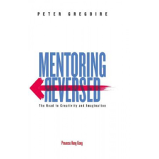  Mentoring Reversed: The Road to Creativity and Imagination – Peter Gregoire idegen nyelvű könyv