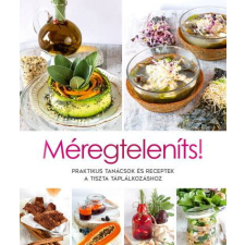  Méregteleníts! - Praktikus tanácsok és receptek a tiszta táplálkozáshoz életmód, egészség