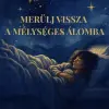  Merülj vissza a mélységes álomba
