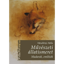 Meszlényi Attila MESZLÉNYI ATTILA - MÛVÉSZETI ÁLLATISMERET - MADARAK, EMLÕSÖK ajándékkönyv