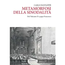  Metamorfosi della sinodalità. Dal Vaticano II a papa Francesco – Carlo Fantappiè idegen nyelvű könyv