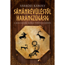 Metropolis Media Sámánrévüléstől harangzúgásig - A magyarság korai történelméről történelem