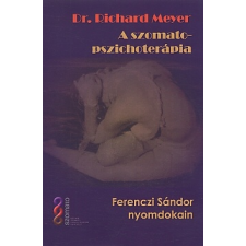 Meyer, Richard A szomato-pszichoterápia - Ferenczi Sándor nyomdokain társadalom- és humántudomány