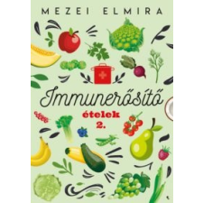 Mezei Elmira Immunerősítő ételek 2. életmód, egészség