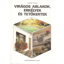 Mezőgazdasági Kiadó Virágos ablakok, erkélyek és tetőkertek - Sulyok Mária antikvárium - használt könyv