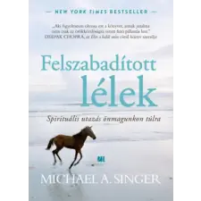 Michael A. Singer - Felszabadított lélek - Spirituális utazás önmagunkon túlra egyéb könyv
