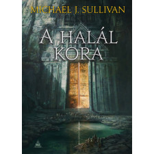 Michael J. Sullivan - A halál kora (Az első birodalom legendái 5.) regény