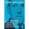 Michel Houellebecq - H. P. Lovecraft: Szemben a világgal, szemben az élettel. Stephen King előszavával